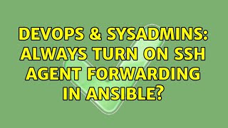DevOps & SysAdmins: Always turn on SSH agent forwarding in ansible? Wealth