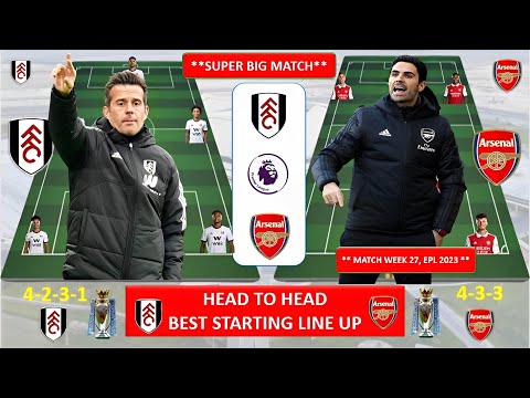 FULHAM vs ARSENAL ~ Head to head, Best Potential Starting Lineup, PREMIER LEAGUE 2023, WEEK 27