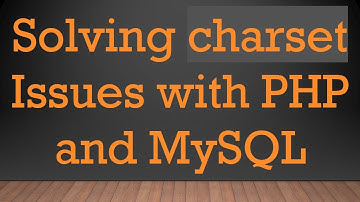 Solving charset Issues with PHP and MySQL