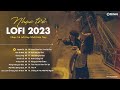 Nhạc Trẻ Lofi 2023 - Người Ta ft Người Yêu Ơi Anh Đi Nhé Lofi - Những Bản Lofi Việt Cực Chill 2023