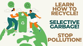 LEARN HOW TO RECYCLE SELECTIVE GARBAGE STOP POLLUTION RECYCLING 101