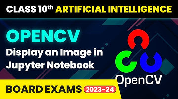 OpenCV Display an Image in Jupyter Notebook - Computer Vision | Class 10 Artificial Intelligence