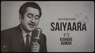 Saiyaara Ft. Kishore Kumar full song (Old version) Old is Gold with a New Voice