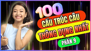 Luyện Nói Tiếng Anh THÀNH THẠO Qua 100 Cấu Trúc Câu Hay Dùng Hàng Ngày (Phần 9)
