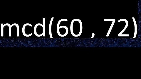 mcd 60 y 72 , maximo comun divisor , mcd(60 , 72) como se halla , ejemplos