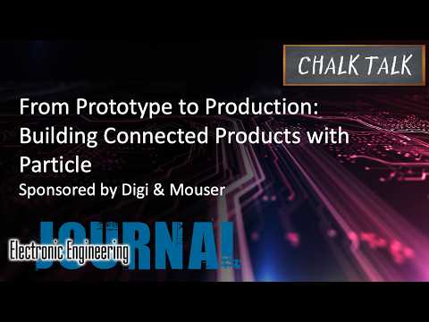 From Prototype to Production: Building Connected Products with Particle – Digi and Mouser