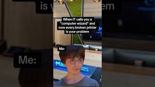 When It Calls You A computer Wizard And Now Every Broken Printer Is Your Problem