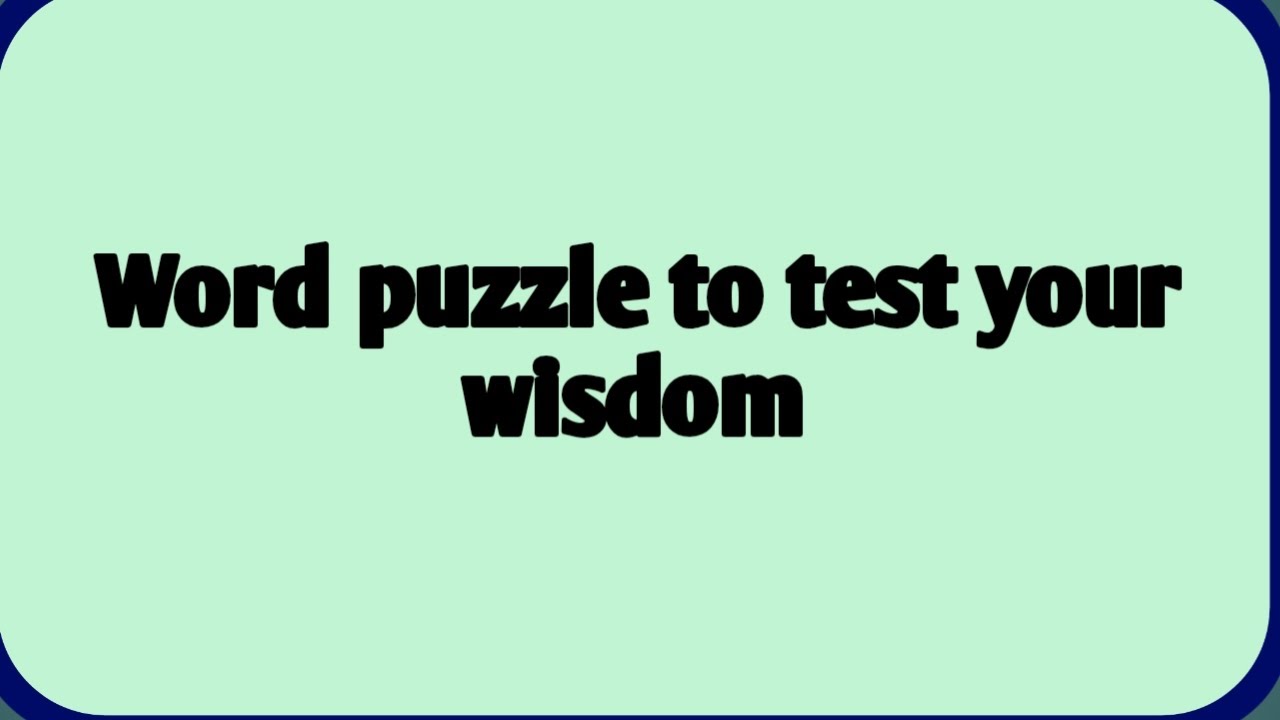 Word puzzle to test your wisdom. 