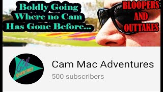 500 Subscriber Blooper Reel and Outtakes | Huge Thanks for your Support! | Cam Mac Adventures