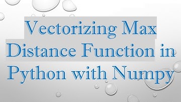Vectorizing Max Distance Function in Python with Numpy