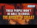 These people wont be able to cross the bridge of siraat