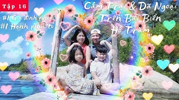 Tập 16 : Trải Nghiệm Cắm Trại Câu Cá Trên Bãi Biển Hồ Tràm cùng Gia Đình Nhỏ Đi là Đến Official