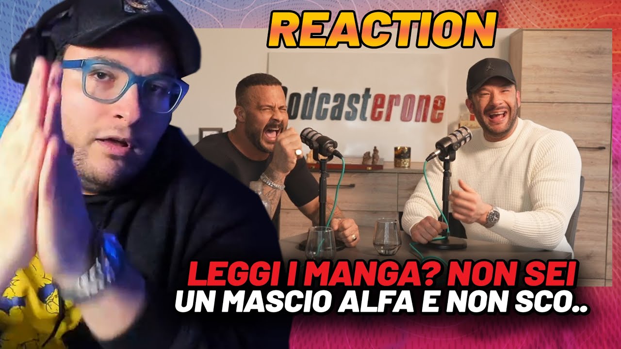 LEGGI MANGA? NON SEI UN MASCHIO ALFA E NON SC... reaction al Podcasterone