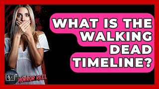 What Is The Walking Dead Timeline? - The Horror Reel