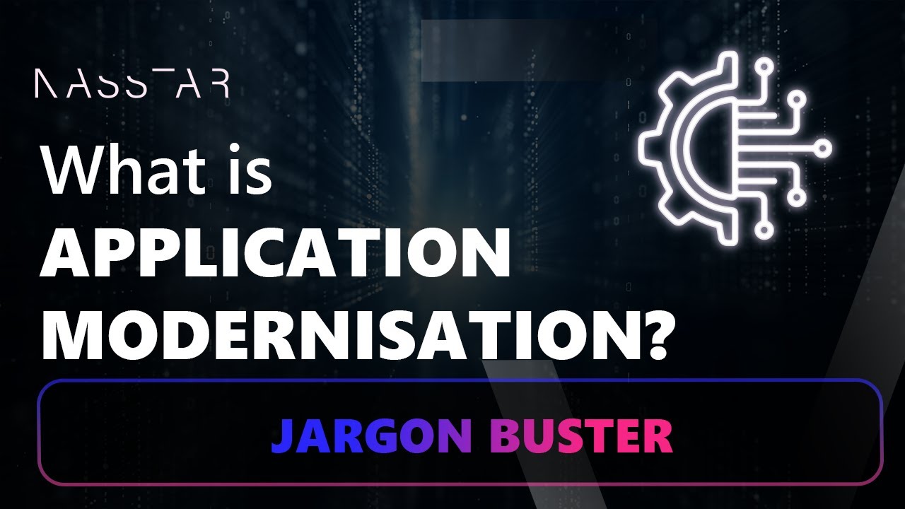 What is Application Modernisation? | Nasstar Jargon Buster