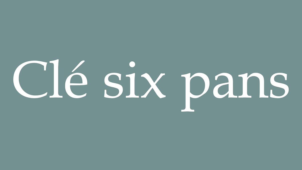 How to Pronounce ''Clé six pans'' (Hex key) Correctly in French YouTube