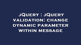 Famous jQuery : jQuery validation: change dynamic parameter within message Wealth