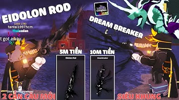 Roblox - SỞ HỮU 2 CẦN CÂU MỚI CỰC KHÓ LẤY EIDOLON ROD & DREAM BREAKER TỰ ĐIỀU KHIỂN CÂU CÁ - Fisch