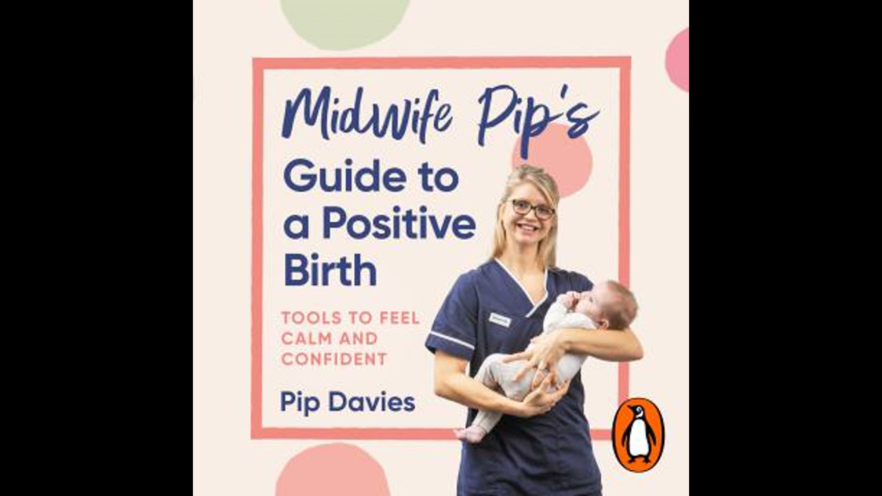 Midwife Pip’s Guide to a Positive Birth: Tools to Feel Calm and Confident - Pip Davies