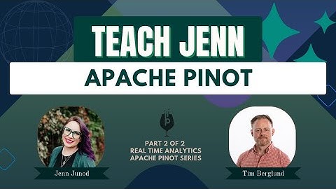 098 Teach Jenn Apache Pinot with Tim Berglund  Part 2 of 2 Apache Pinot, Real Time Analytics Series