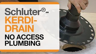 Schluter®-KERDI-DRAIN Installation with No Access to Plumbing