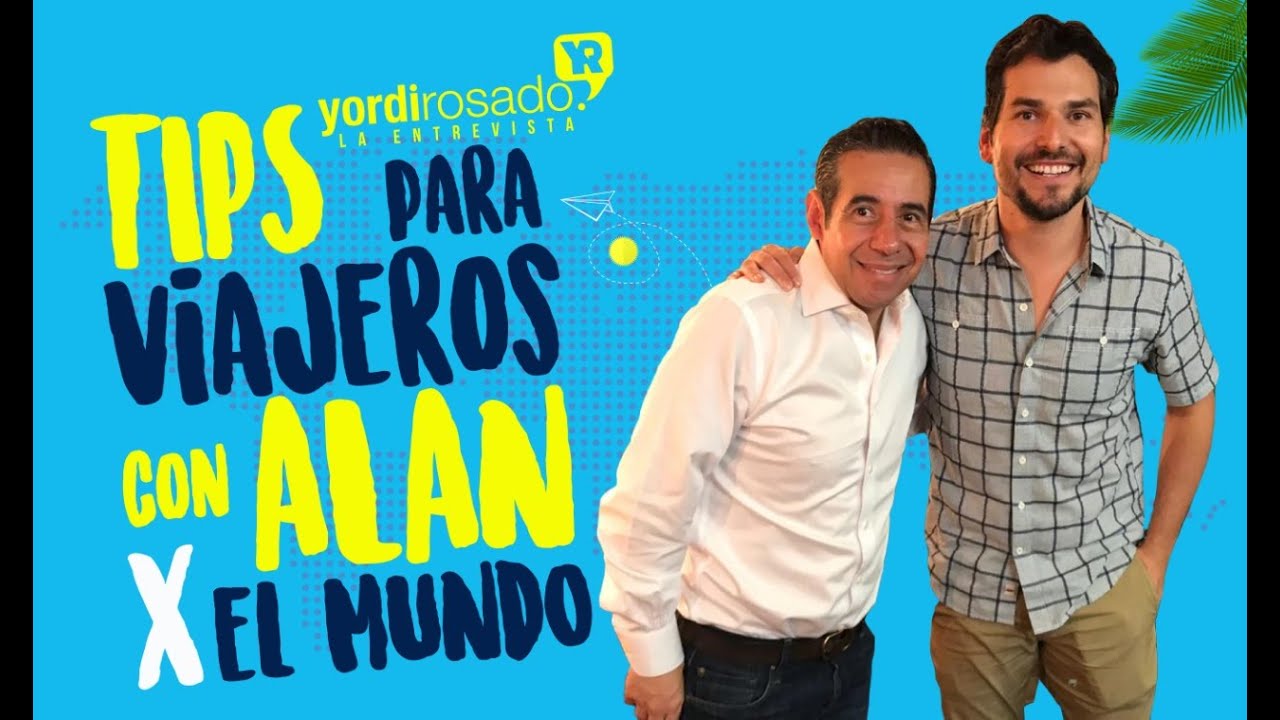 Alan por el mundo TIPS para Viajeros en Yordi en EXA YouTube Alan por el mundo TIPS para Viajeros en Yordi en EXA YouTube
