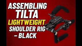 Assembling TILTA Lightweight Shoulder Rig - Black