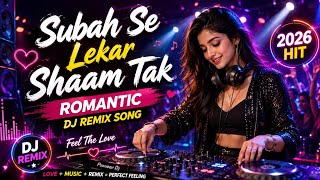 Subah Se Lekar Shaam Tak ❤️|Romantic DJ Remix Song 2026 | Bollywood Love Remix | Music Dhun 