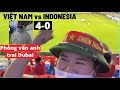 VIỆT NAM vs INDONESIA vòng loại World Cup 2022 - Phỏng vấn CĐV đầu, giữa và cuối trận đấu