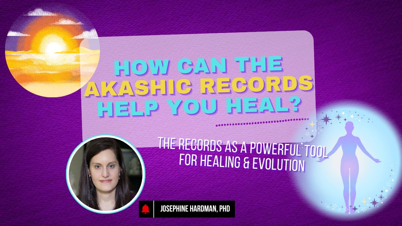How do the Akashic Records help you heal? | Josephine Hardman, PhD
