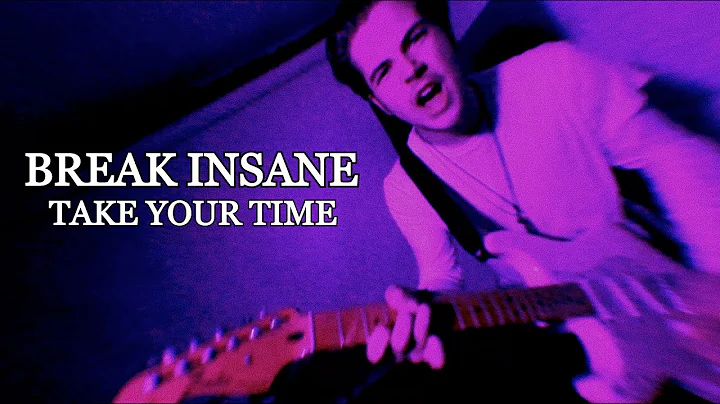 BREAK INSANE - TAKE YOUR TIME (OFFICIAL MUSIC VIDEO)