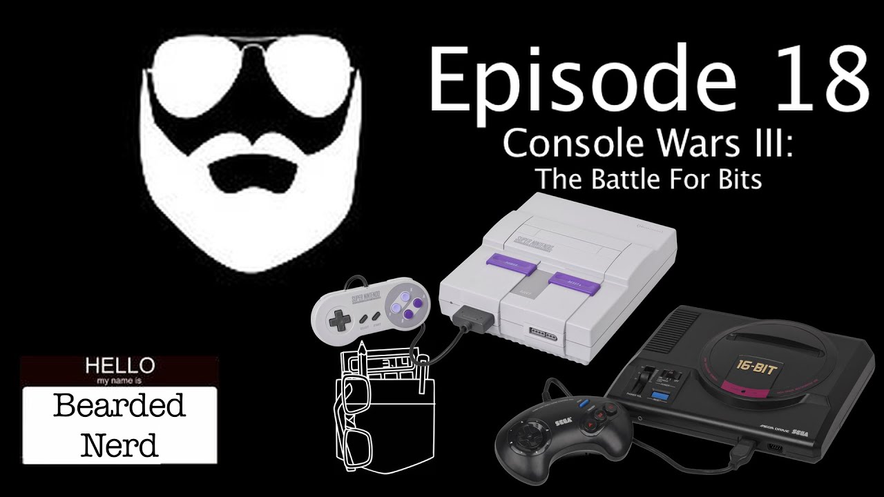 Bearded Nerd - Episode 18: Console Wars 3: The Battle For Bits