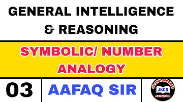 JKPSI (LEC 03) SYMBOLIC / NUMBER ANALOGY - GENERAL INTELLIGENCE & REASONING by AAFAQ SIR  / SSC CGL