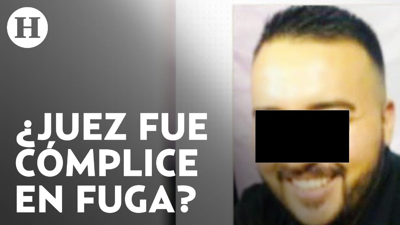 CDMX denuncia a juez por presunta complicidad en la fuga de "El ...