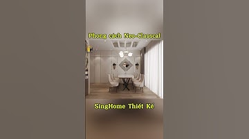 Thiết kế nội thất phong cách Tân cổ điển (Neo-Classical) #singhome #thietkenoithat