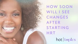 How Soon Will I See Changes After Starting HRT? - Winona Hot Topic