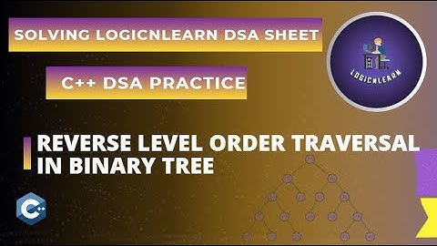 Reverse Level Order Traversal in Binary Tree | LogicNLearn DSA Sheet Solving | C++ DSA Practice