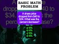 A share price dropped from $40 to $34. What was the percent decrease? a) 10% b) 12% c) 15% d) 16%