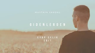 Mustafa Sandal - Gidenlerden (Eyup Celik Edit)