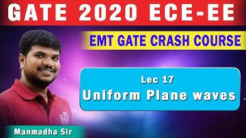 Lec 17 Uniform Plane waves I EMT I ECE EE I Crash Course I GATE 2020