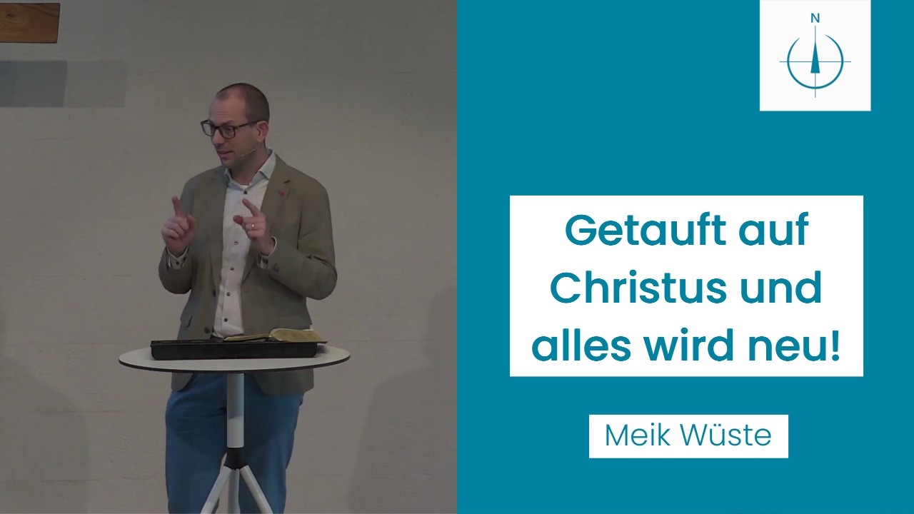 Getauft auf Christus und alles wird neu! | Gal 3,26-28 | Meik Wüste | 08.03.26