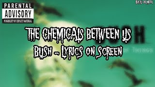 BUSH - THE CHEMICALS BETWEEN US (LYRICS ON SCREEN)