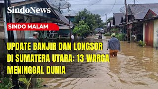 Update Banjir Longsor di Sumatera Utara: 13 Warga Meninggal Dunia | Sindo Malam | 27/11