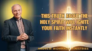 The Truth About the Holy Spirit That Changes Everything | Andrew Wommack