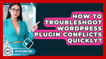 How To Troubleshoot WordPress Plugin Conflicts Quickly? - WP Solutions Guru