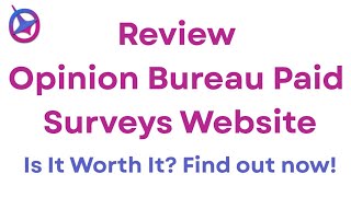 Review About Opinion Bureau Paid Surveys Website.