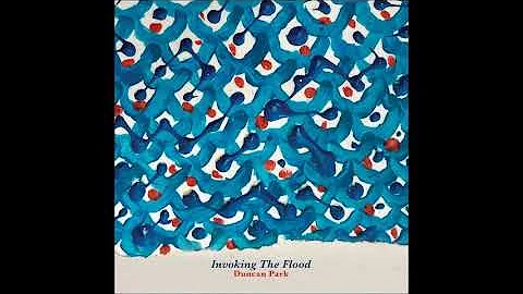 Duncan Park - Invoking the Flood (Full Album 2022)