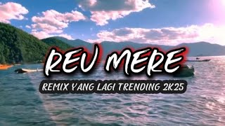 🎧🎶 REU MERE REMIX YANG LAGI TRENDING VIRAL TIKTOK TERBARU 2025