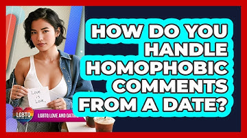 How Do You Handle Homophobic Comments From a Date?