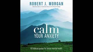 Calm Your Anxiety: 60 Biblical Quotes for Better Mental Health by Robert J. Morgan | Free Audiobook